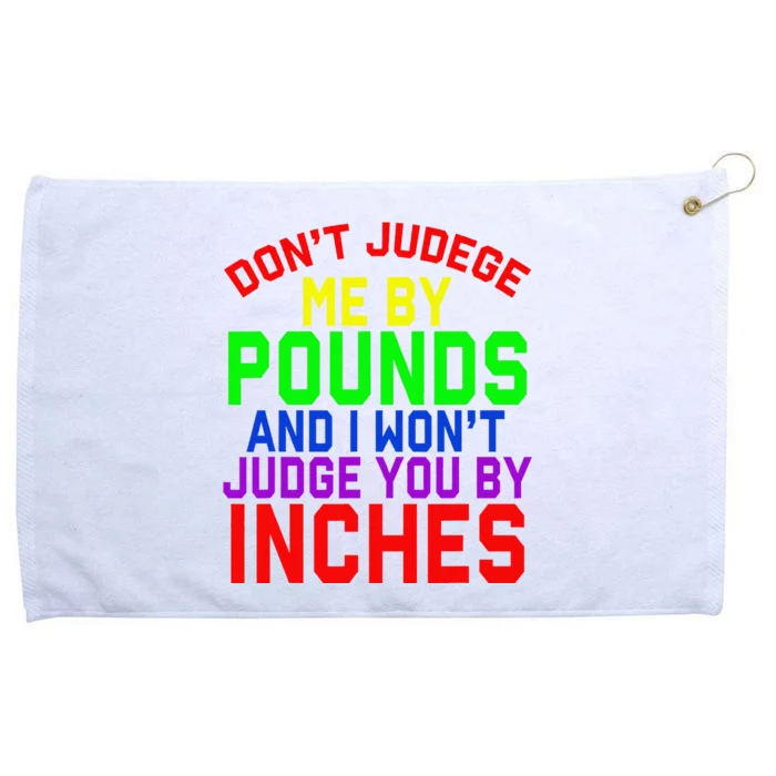 DonT Judge Me By Pounds And I WonT Judge You By Inches Grommeted Golf Towel