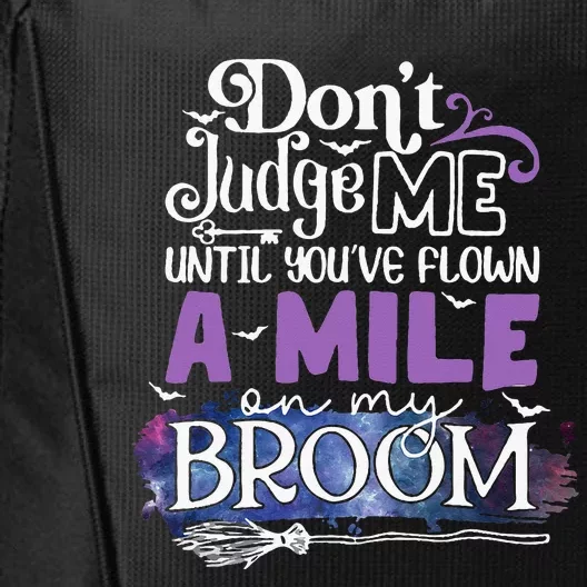 Dont Judge Me Until Youve Flown A Mile On My Broom City Backpack