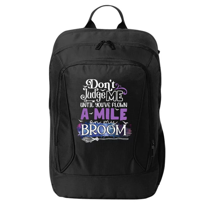 Dont Judge Me Until Youve Flown A Mile On My Broom City Backpack