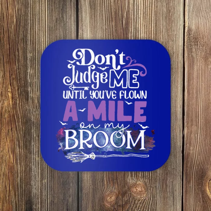 Dont Judge Me Until Youve Flown A Mile On My Broom Coaster