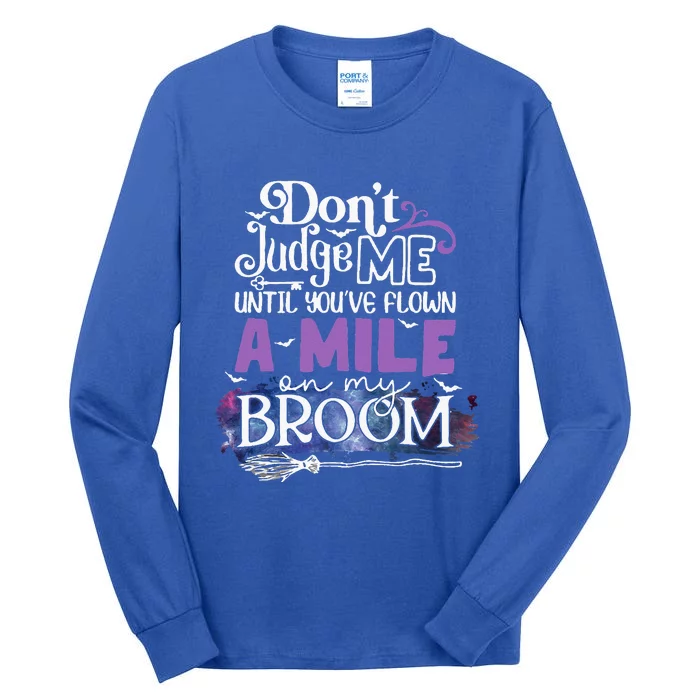 Dont Judge Me Until Youve Flown A Mile On My Broom Tall Long Sleeve T-Shirt