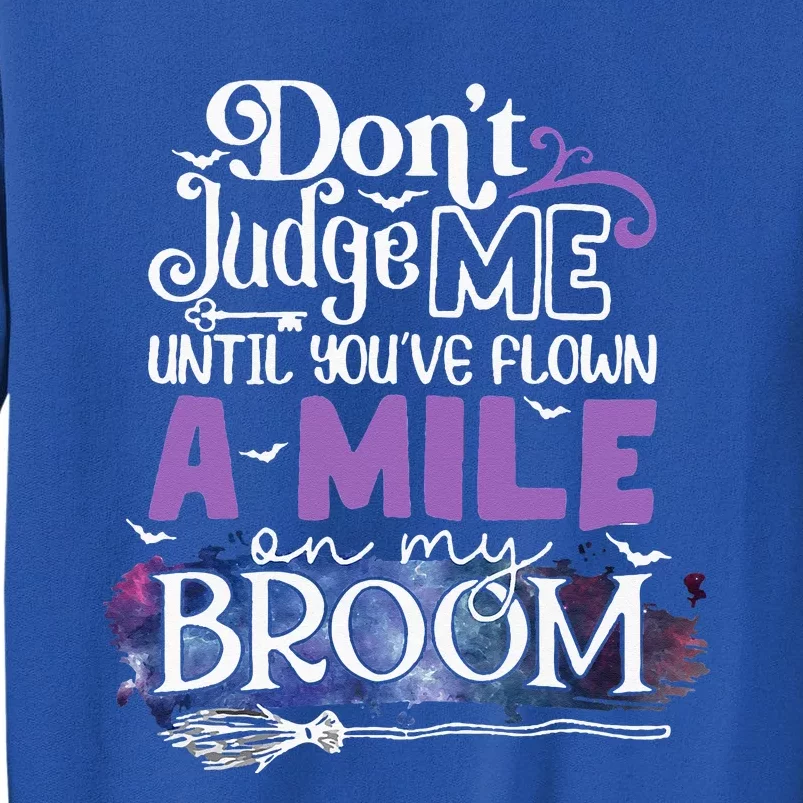 Dont Judge Me Until Youve Flown A Mile On My Broom Tall Sweatshirt