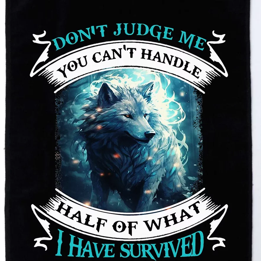 Don't Judge Me You Can't Handle Half Of What I Have Survived Platinum Collection Golf Towel