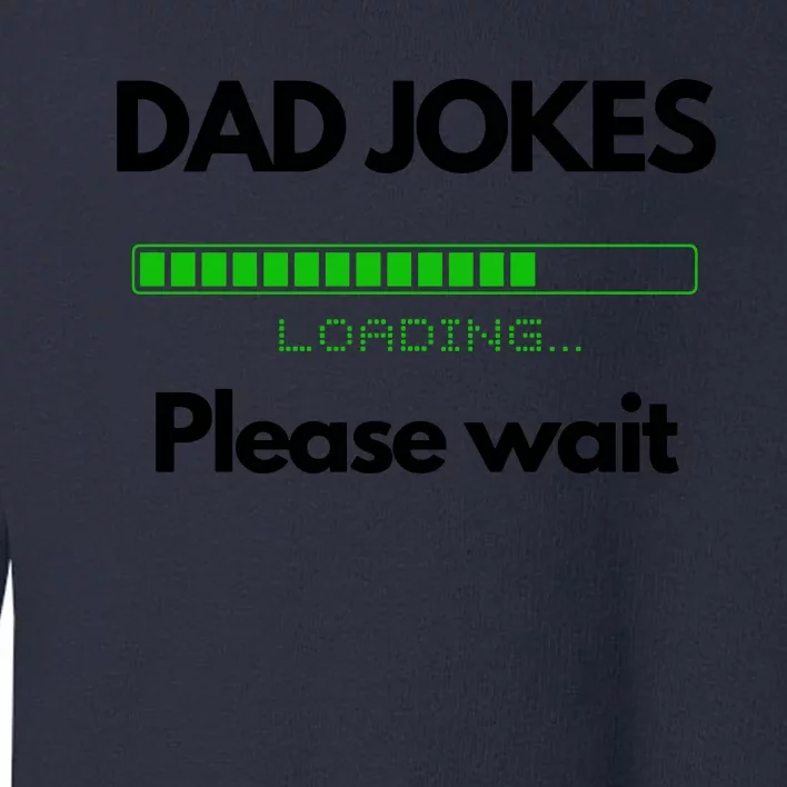 DAD JOKES Please Wait Loading Toddler Sweatshirt