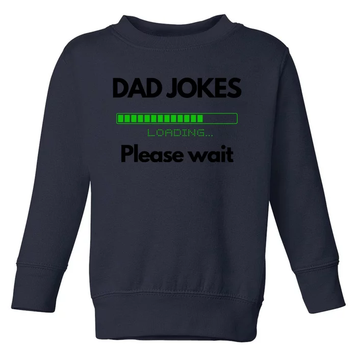 DAD JOKES Please Wait Loading Toddler Sweatshirt