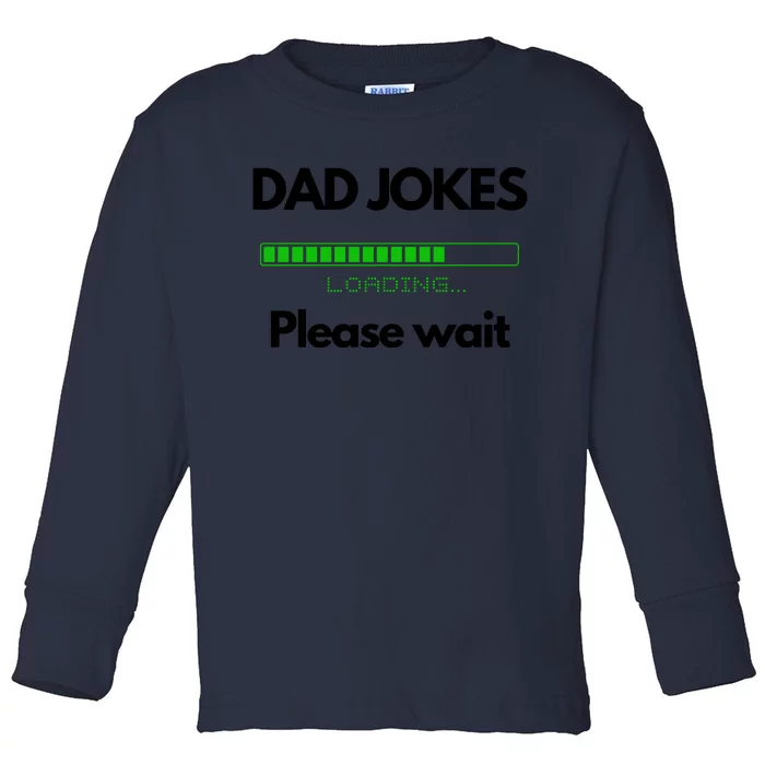 DAD JOKES Please Wait Loading Toddler Long Sleeve Shirt