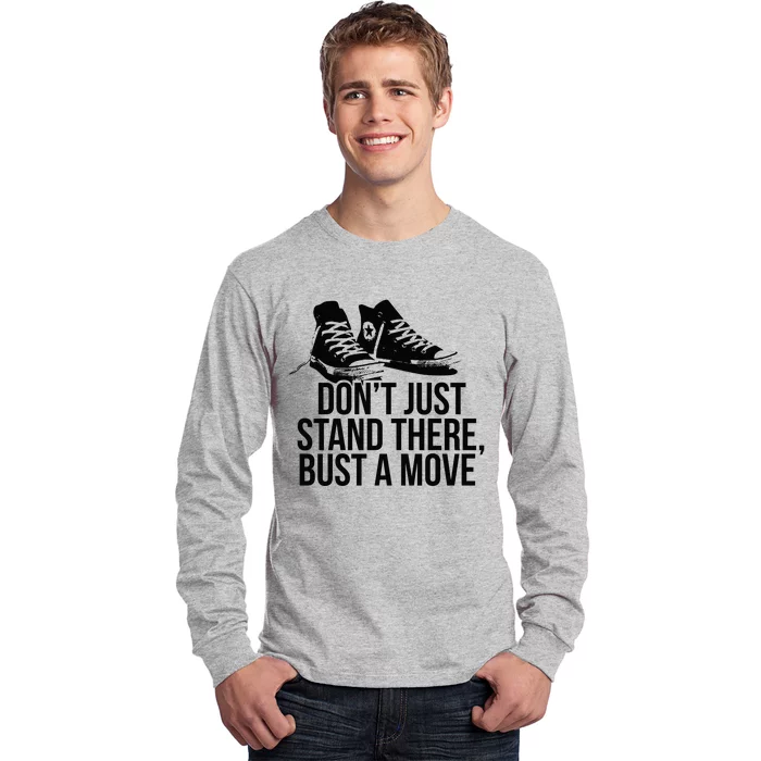 Dont Just Stand There Bust A Move Long Sleeve Shirt