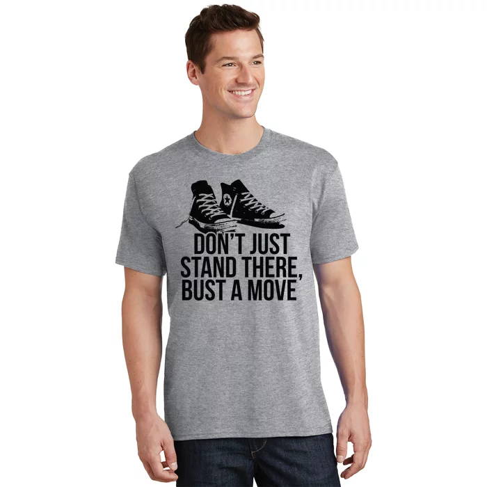 Dont Just Stand There Bust A Move T-Shirt