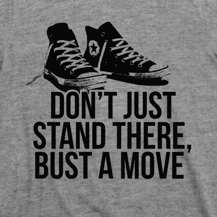 Dont Just Stand There Bust A Move T-Shirt