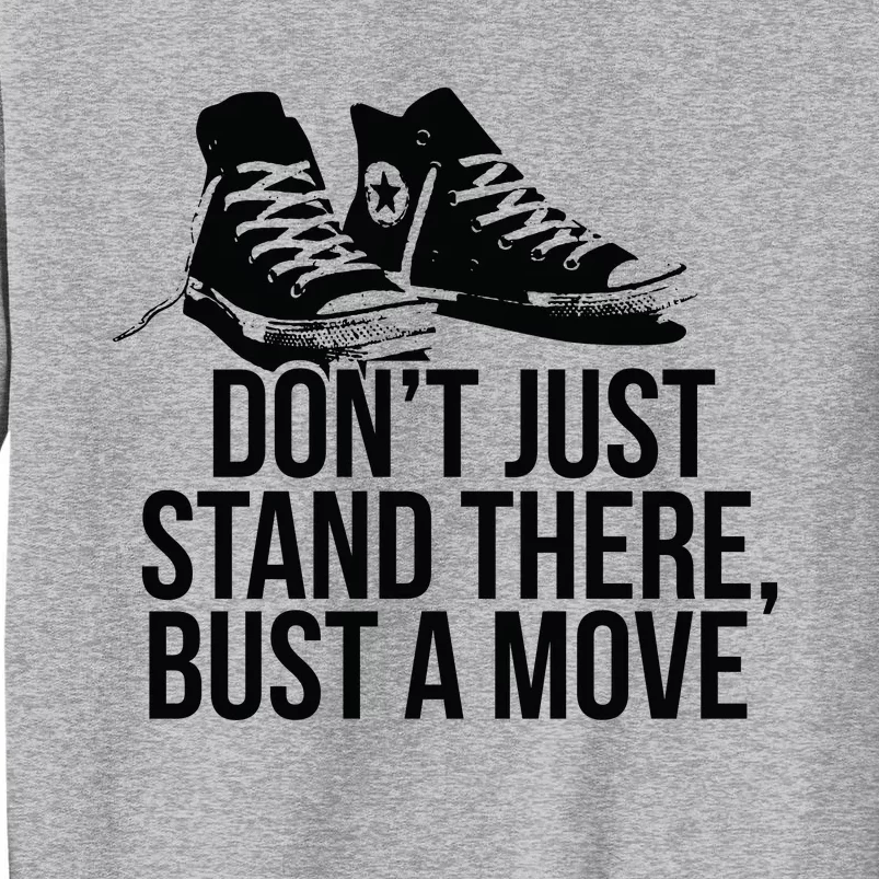 Dont Just Stand There Bust A Move Tall Sweatshirt