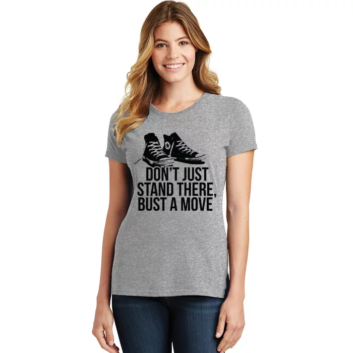 Dont Just Stand There Bust A Move Women's T-Shirt