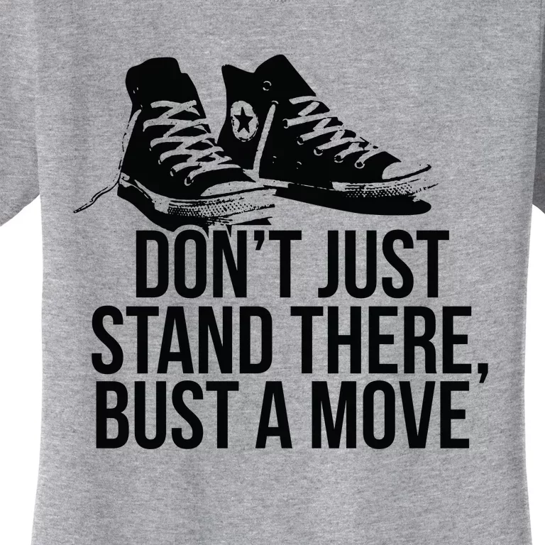 Dont Just Stand There Bust A Move Women's T-Shirt