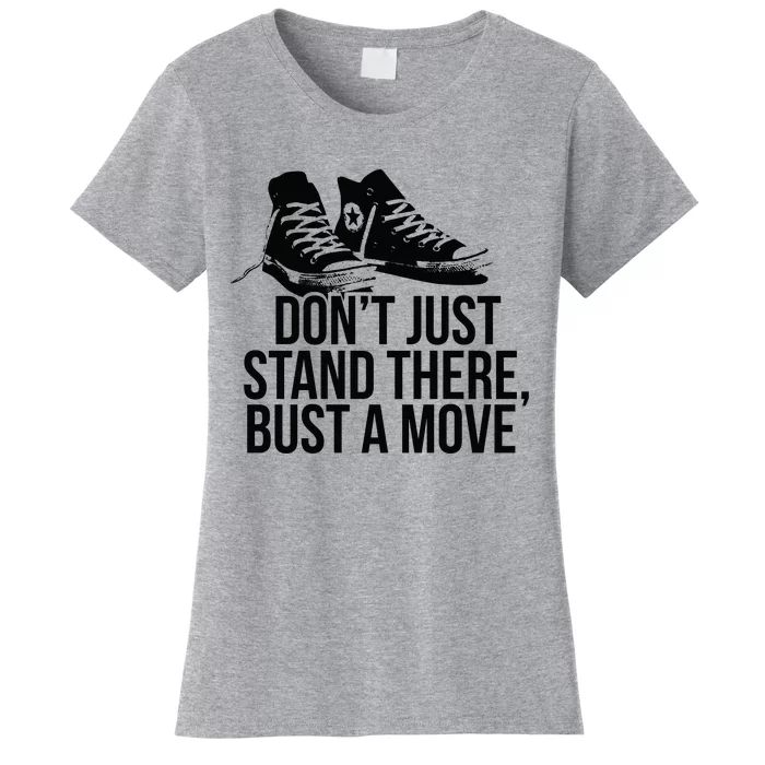 Dont Just Stand There Bust A Move Women's T-Shirt