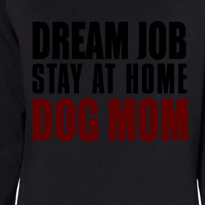 Dream Job Stay At Home Dog Mom Gift Womens California Wash Sweatshirt