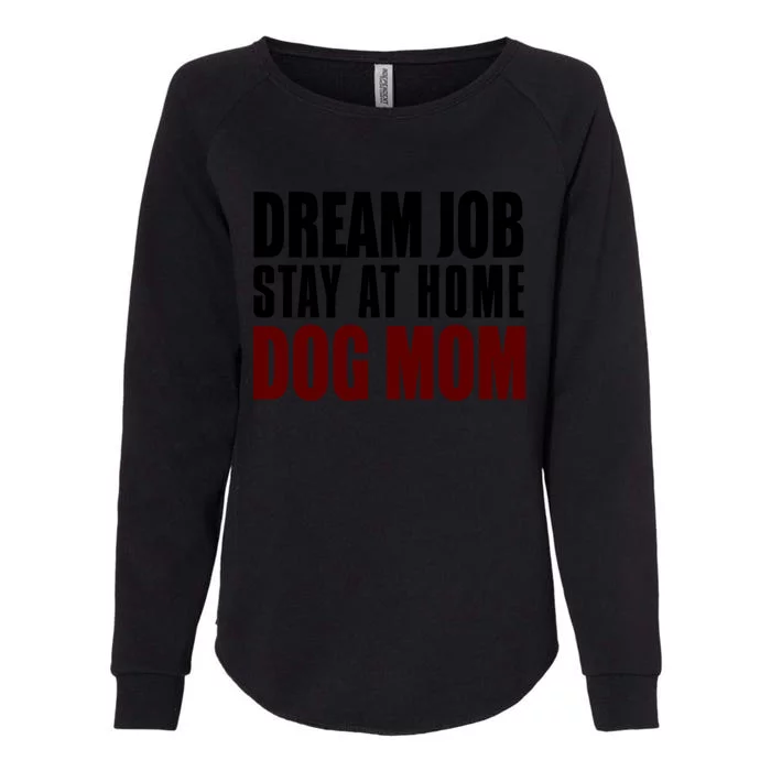 Dream Job Stay At Home Dog Mom Gift Womens California Wash Sweatshirt