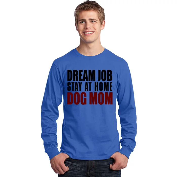 Dream Job Stay At Home Dog Mom Gift Long Sleeve Shirt