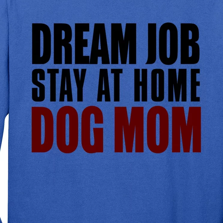 Dream Job Stay At Home Dog Mom Gift Long Sleeve Shirt