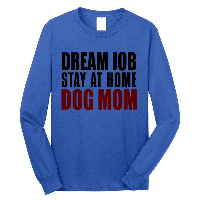 Dream Job Stay At Home Dog Mom Gift Long Sleeve Shirt