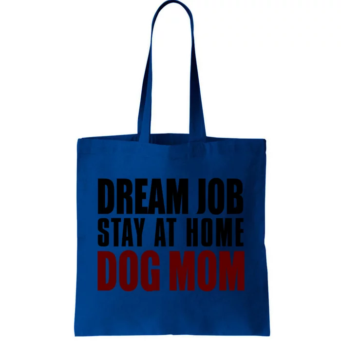 Dream Job Stay At Home Dog Mom Gift Tote Bag