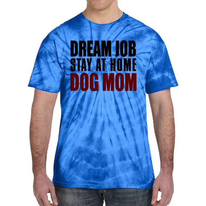 Dream Job Stay At Home Dog Mom Gift Tie-Dye T-Shirt