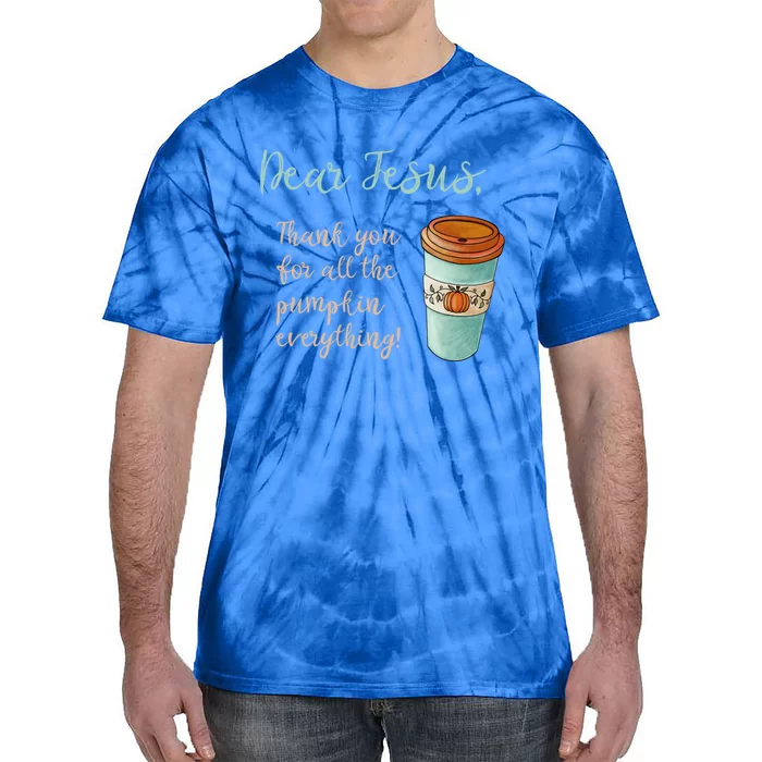 Dear Jesus Thank You For Pumpkin Spice Everything Christian Gift Tie-Dye T-Shirt