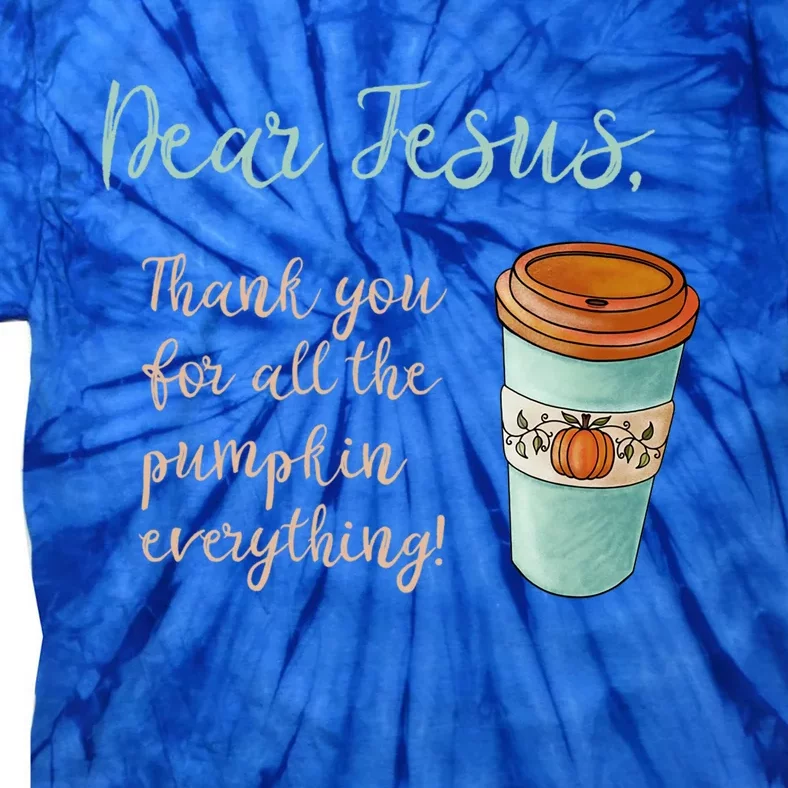 Dear Jesus Thank You For Pumpkin Spice Everything Christian Gift Tie-Dye T-Shirt