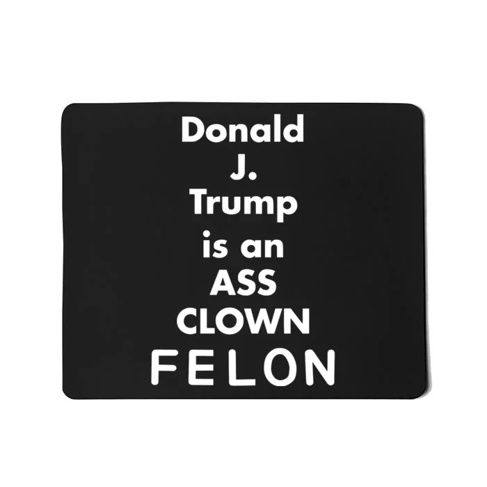 Donald J. Trump Is An Ass Clown Felon Mousepad