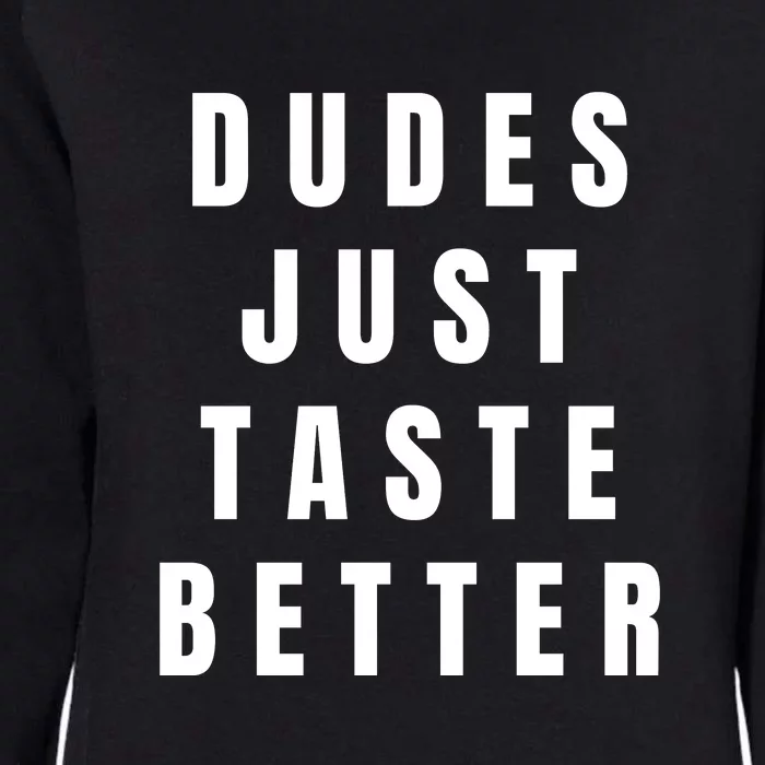 Dudes Just Taste Better Womens California Wash Sweatshirt