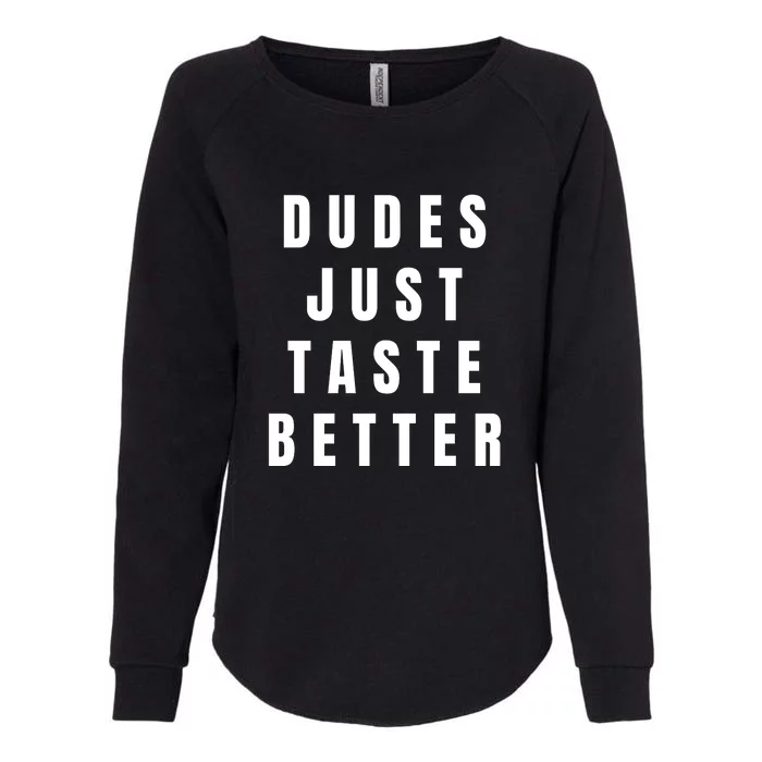 Dudes Just Taste Better Womens California Wash Sweatshirt