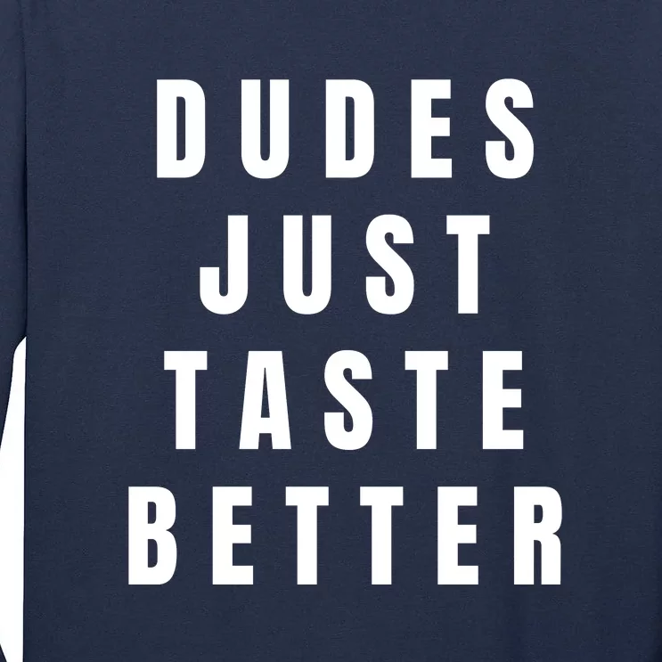 Dudes Just Taste Better Tall Long Sleeve T-Shirt