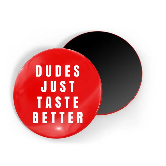 Dudes Just Taste Better Magnet