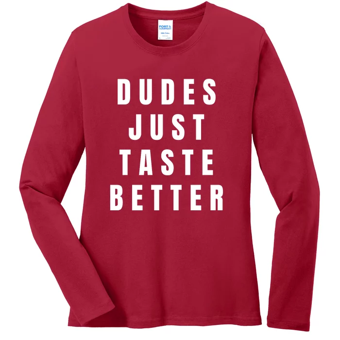 Dudes Just Taste Better Ladies Long Sleeve Shirt