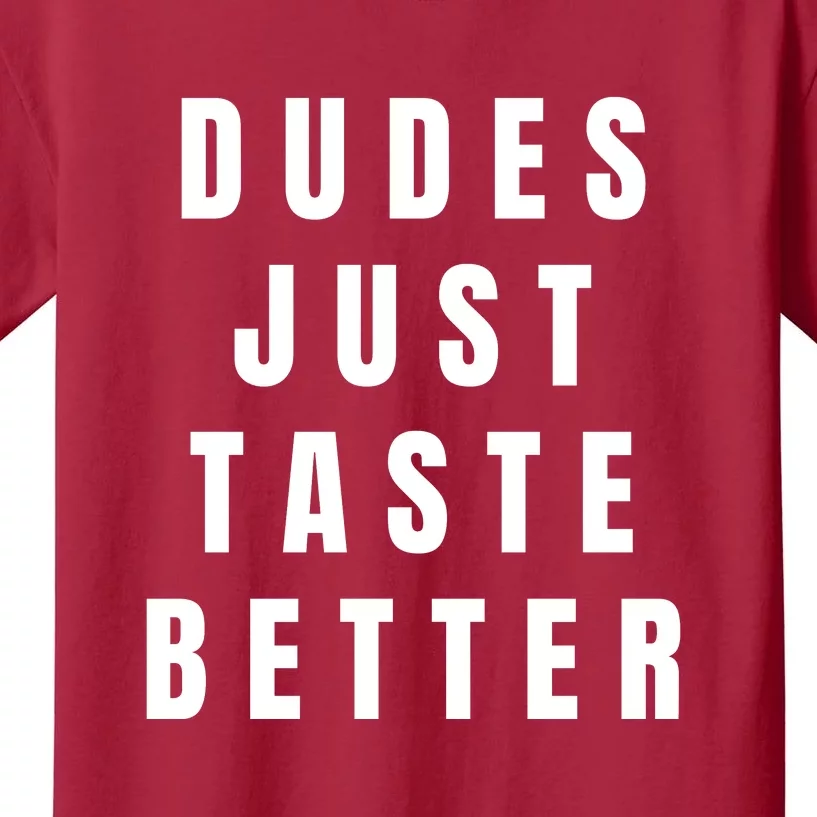 Dudes Just Taste Better Kids T-Shirt