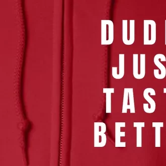 Dudes Just Taste Better Full Zip Hoodie