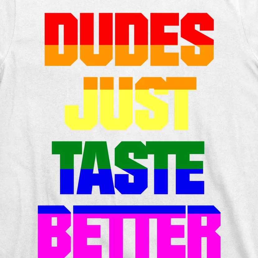 Dudes Just Taste Better Gay T-Shirt