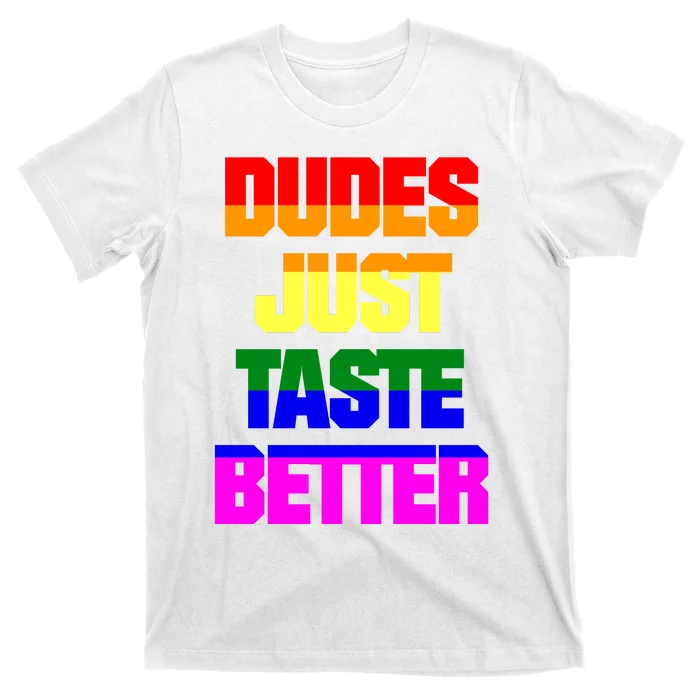 Dudes Just Taste Better Gay T-Shirt