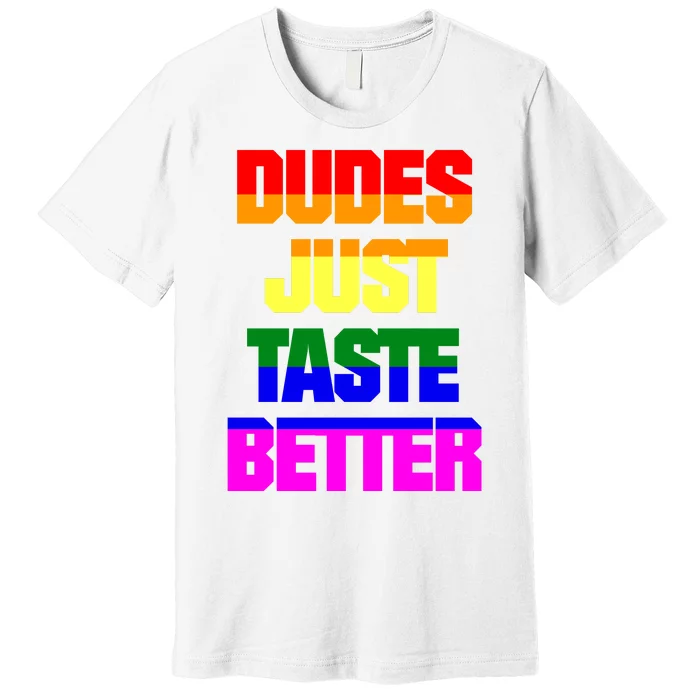 Dudes Just Taste Better Gay Premium T-Shirt