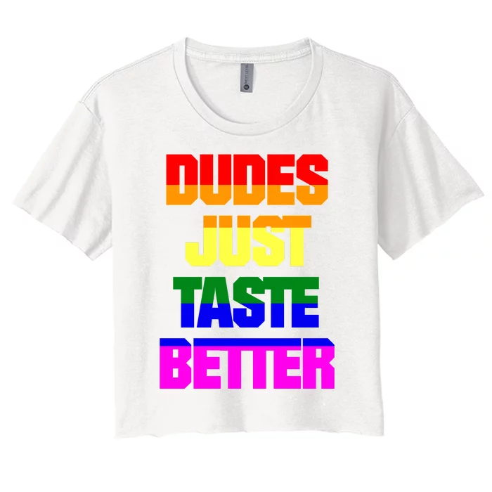 Dudes Just Taste Better Gay Women's Crop Top Tee