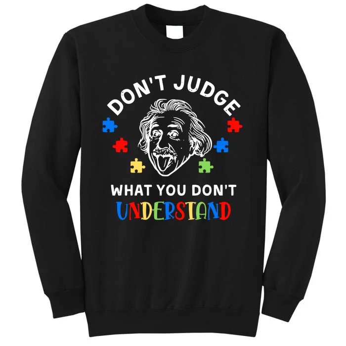 Don't Judge What You Don't Understand Autism Awareness Month Albert Einstein Tall Sweatshirt