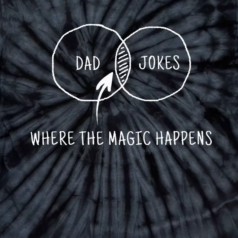 Dad Jokes Where The Magic Happens Tie-Dye T-Shirt