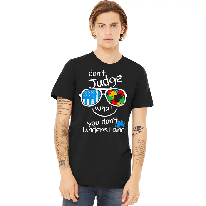 DonT Judge What You DonT Understand Autism Awareness Month Premium T-Shirt