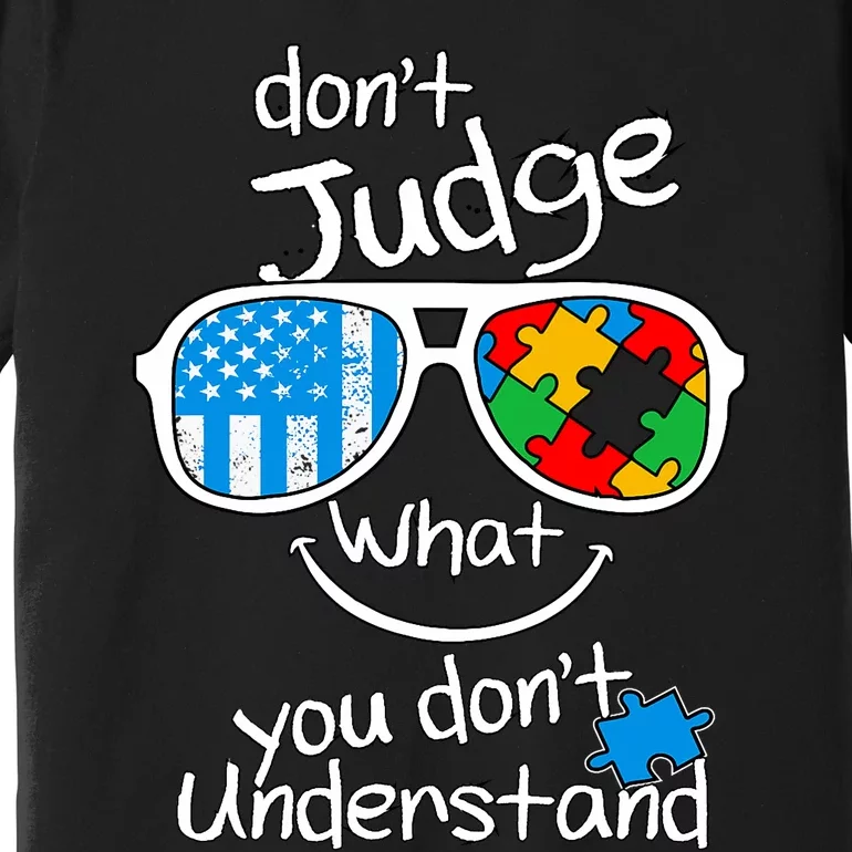 DonT Judge What You DonT Understand Autism Awareness Month Premium T-Shirt