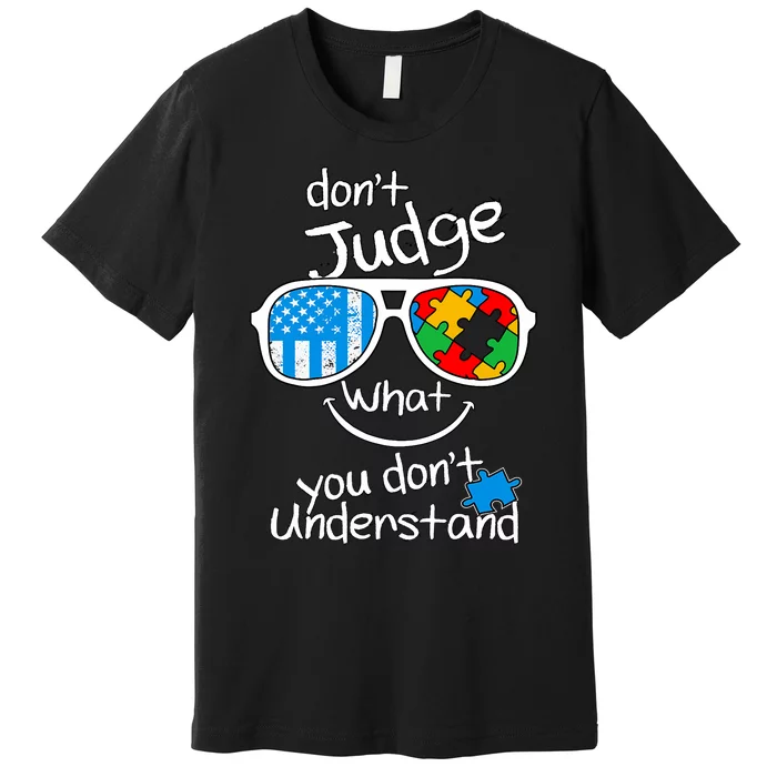 DonT Judge What You DonT Understand Autism Awareness Month Premium T-Shirt