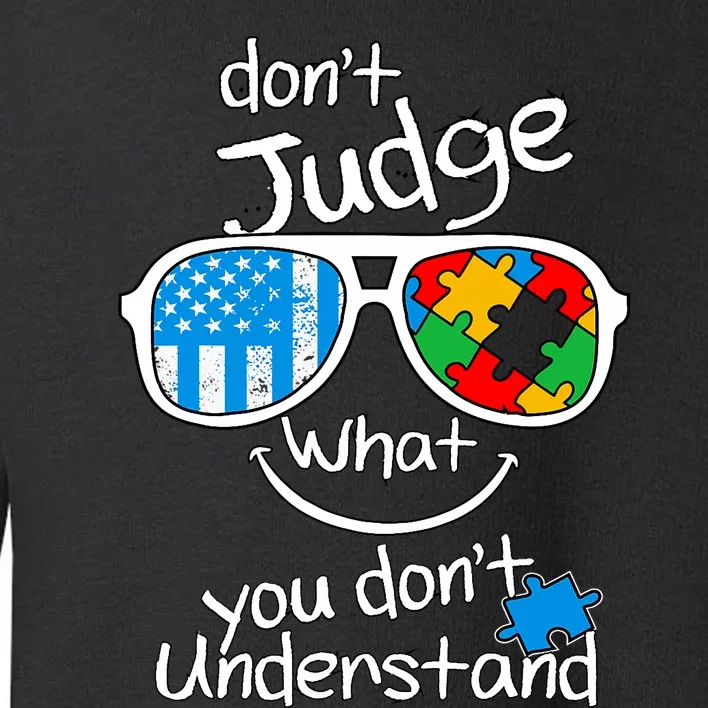 DonT Judge What You DonT Understand Autism Awareness Month Toddler Sweatshirt