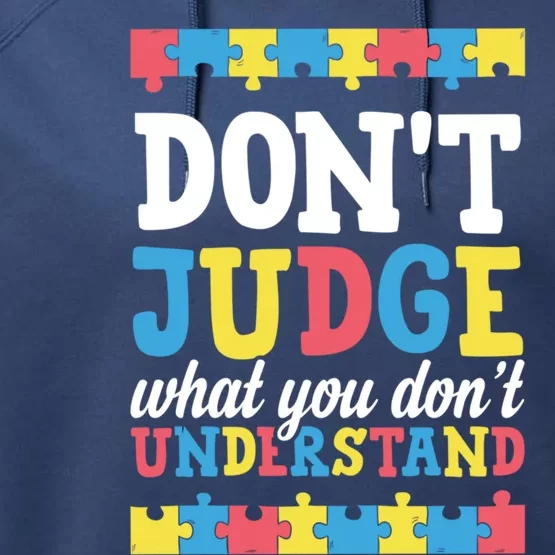 Don't Judge What You Don't Understand Autism Awareness Love Gift Performance Fleece Hoodie