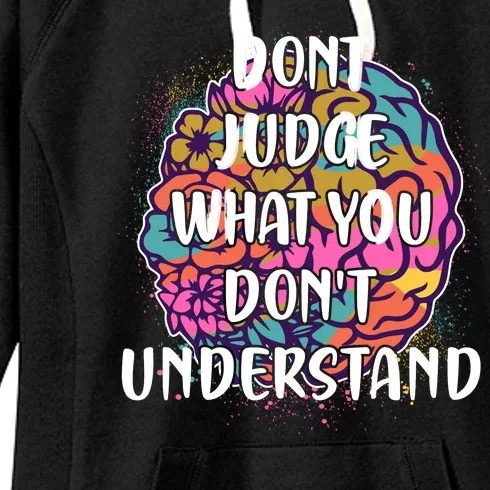 Dont Judge What You Dont Understand Mental Health Awareness Women's Fleece Hoodie