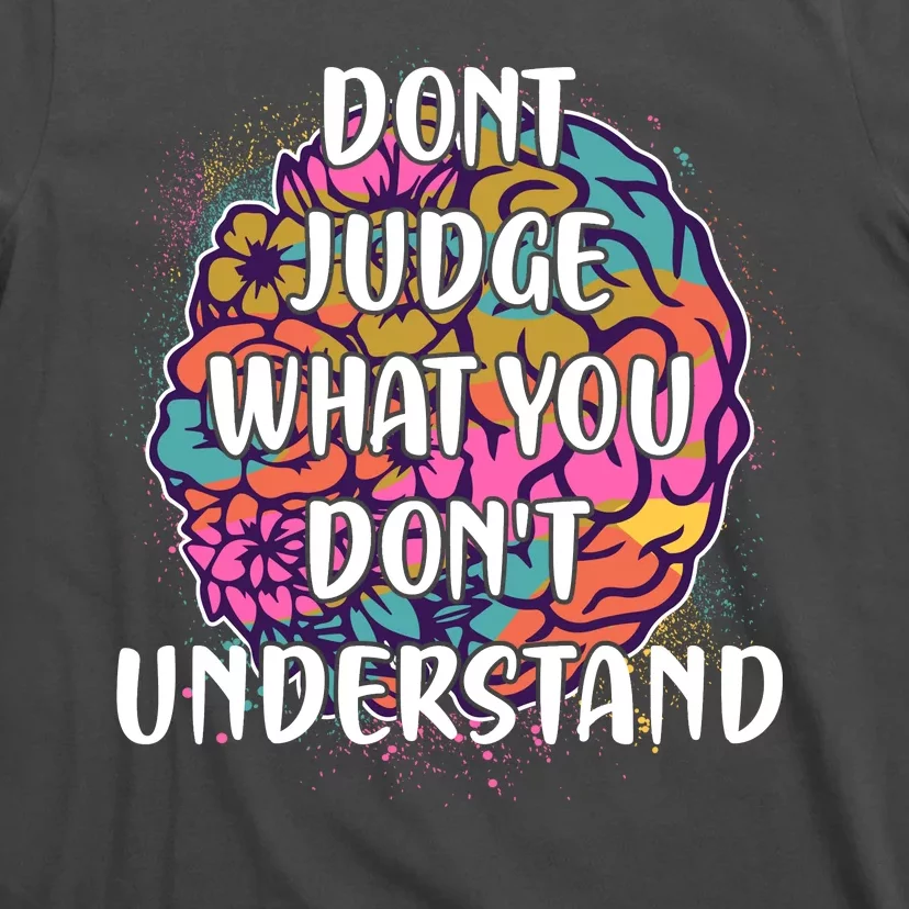 Dont Judge What You Dont Understand Mental Health Awareness T-Shirt