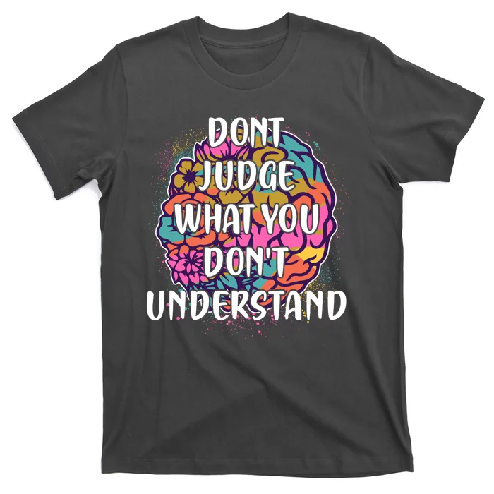 Dont Judge What You Dont Understand Mental Health Awareness T-Shirt