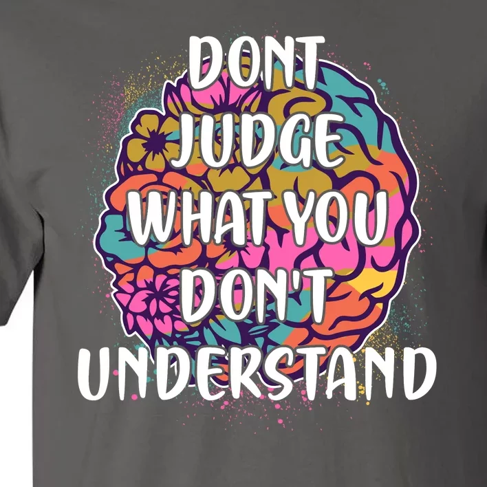 Dont Judge What You Dont Understand Mental Health Awareness Tall T-Shirt