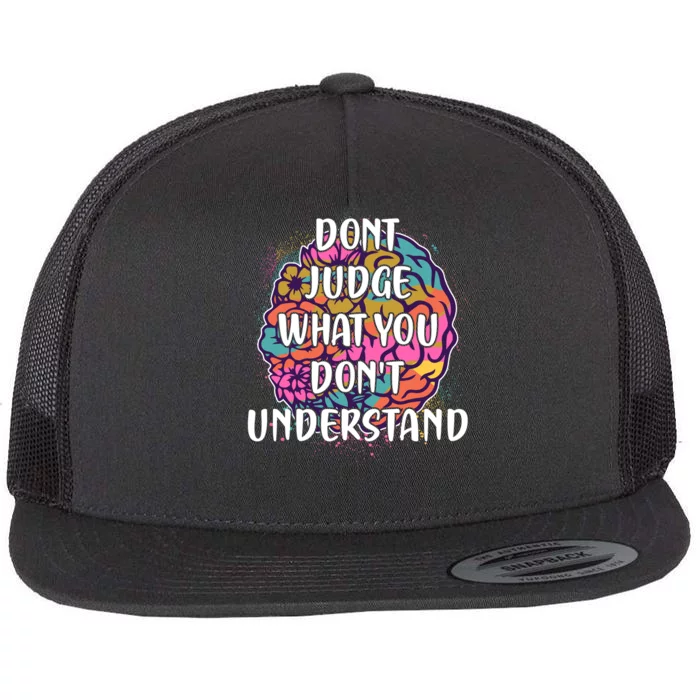 Dont Judge What You Dont Understand Mental Health Awareness Flat Bill Trucker Hat